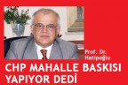 ”“CHP MAHALLE BASKISI YAPIYOR” DEDİ