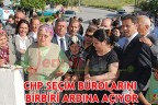 CHP SEÇİM BÜROLARINI BİRBİRİ ARDINA AÇIYOR