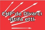CHP’de Divarcı istifa etti