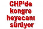CHP’de kongre heyecanı sürüyor