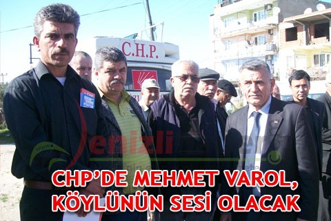 CHP’DE MEHMET VAROL, KÖYLÜNÜN SESİ OLACAK
