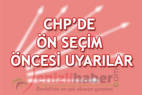 CHP’DE ÖN SEÇİM ÖNCESİ UYARILAR