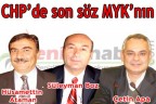 CHP’DE SON SÖZ MYK’NIN