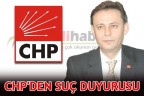 CHP’DEN SUÇ DUYURUSU