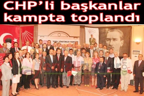 CHP’li başkanlar kampta toplandı