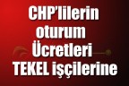 CHP’lilerin oturum Ücretleri TEKEL işçilerine