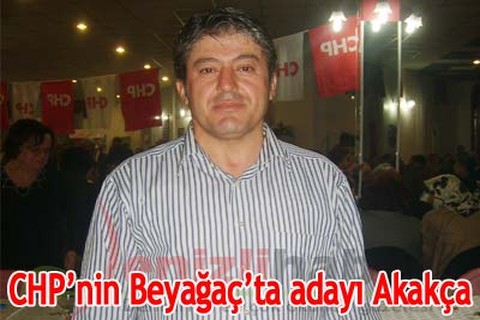 CHP’nin Beyağaç’ta adayı Akakça