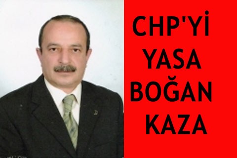 CHP’Yİ YASA BOĞAN KAZA