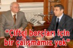 Çiftçi borçları için bir çalışmamız yok