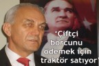 Çiftçi borcunu ödemek için traktör satıyor