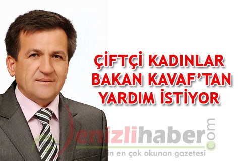 ÇİFTÇİ KADINLAR BAKAN KAVAF’TAN YARDIM İSTİYOR