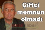 Çiftçi memnun olmadı