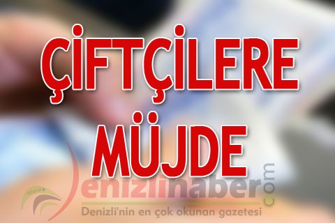 ÇİFTÇİLERE MÜJDE