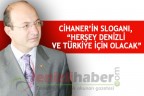 CİHANER’İN SLOGANI, “HERŞEY DENİZLİ VE TÜRKİYE İÇİN OLACAK”