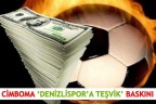CİMBOMA ‘DENİZLİSPORA TEŞVİK’ BASKINI