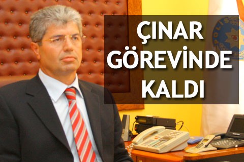 ÇINAR GÖREVİNDE KALDI