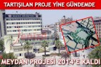 ÇINAR MEYDAN PROJESİ 2014’E KALDI