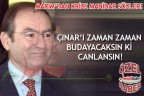 “ÇINAR’I ZAMAN ZAMAN BUDAYACAKSIN Kİ CANLANSIN!“