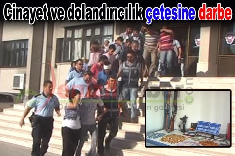 Cinayet ve dolandırıcılık çetesine darbe