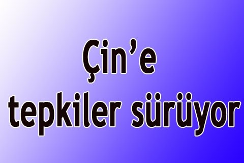 Çin’e tepkiler sürüyor