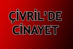 ÇİVRİL’DE CİNAYET