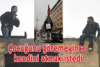 Çocuğunu göremeyince kendini atmak istedi