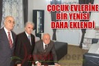 ÇOCUK EVLERİNE BİR YENİSİ DAHA EKLENDİ
