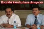 Çocuklar kaza kurbanı olmayacak