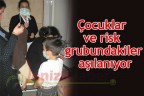 Çocuklar ve risk grubundakiler aşılanıyor