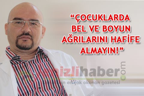 “Çocuklarda bel ve boyun ağrılarını hafife almayın!”