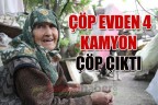 ÇÖP EVDEN 4 KAMYON ÇÖP ÇIKTI