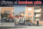 Çöpten el bombası çıktı