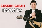 Coşkun Sabah Hayma’da