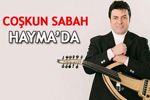 Coşkun Sabah Hayma’da
