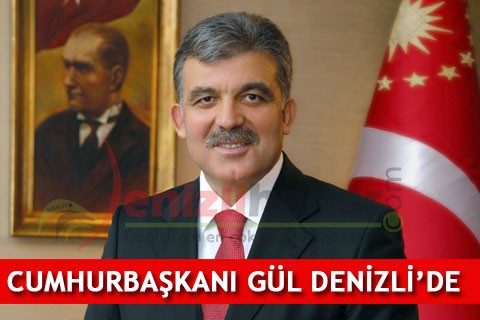 CUMHURBAŞKANI GÜL BUGÜN DENİZLİ’DE