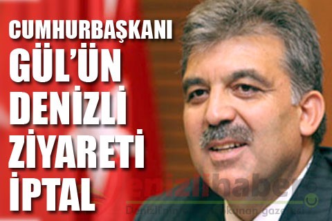 Cumhurbaşkanı Gül’ün Denizli ziyareti iptal