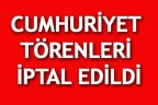 CUMHURİYET TÖRENLERİ İPTAL EDİLDİ
