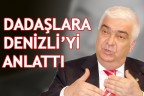 DADAŞLARA DENİZLİ’Yİ ANLATTI