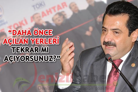 “DAHA ÖNCE AÇILAN YERLERİ TEKRAR MI AÇIYORSUNUZ?”
