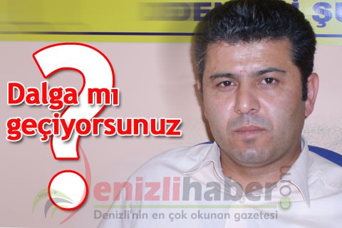 Dalga mı geçiyorsunuz?