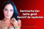 Danimarka’dan tatile geldi Denizli’de kayboldu