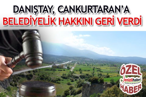 DANIŞTAY, CANKURTARAN’A BELEDİYELİK HAKKINI GERİ VERDİ