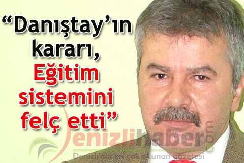 “Danıştay’ın kararı,Eğitim sistemini felç etti”