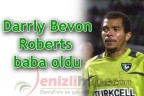 Darrly Bevon Roberts baba oldu