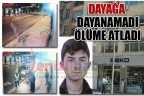 DAYAĞA DAYANAMADI ÖLÜME ATLADI