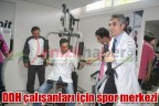 DDH çalışanları için spor merkezi