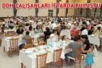 DDH ÇALIŞANLARI İFTARDA BULUŞTU
