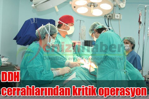DDH cerrahlarından kritik operasyon