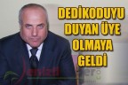 DEDİKODUYU DUYAN ÜYE OLMAYA GELDİ