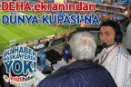 DEHA ekranından DÜNYA KUPASI’NA